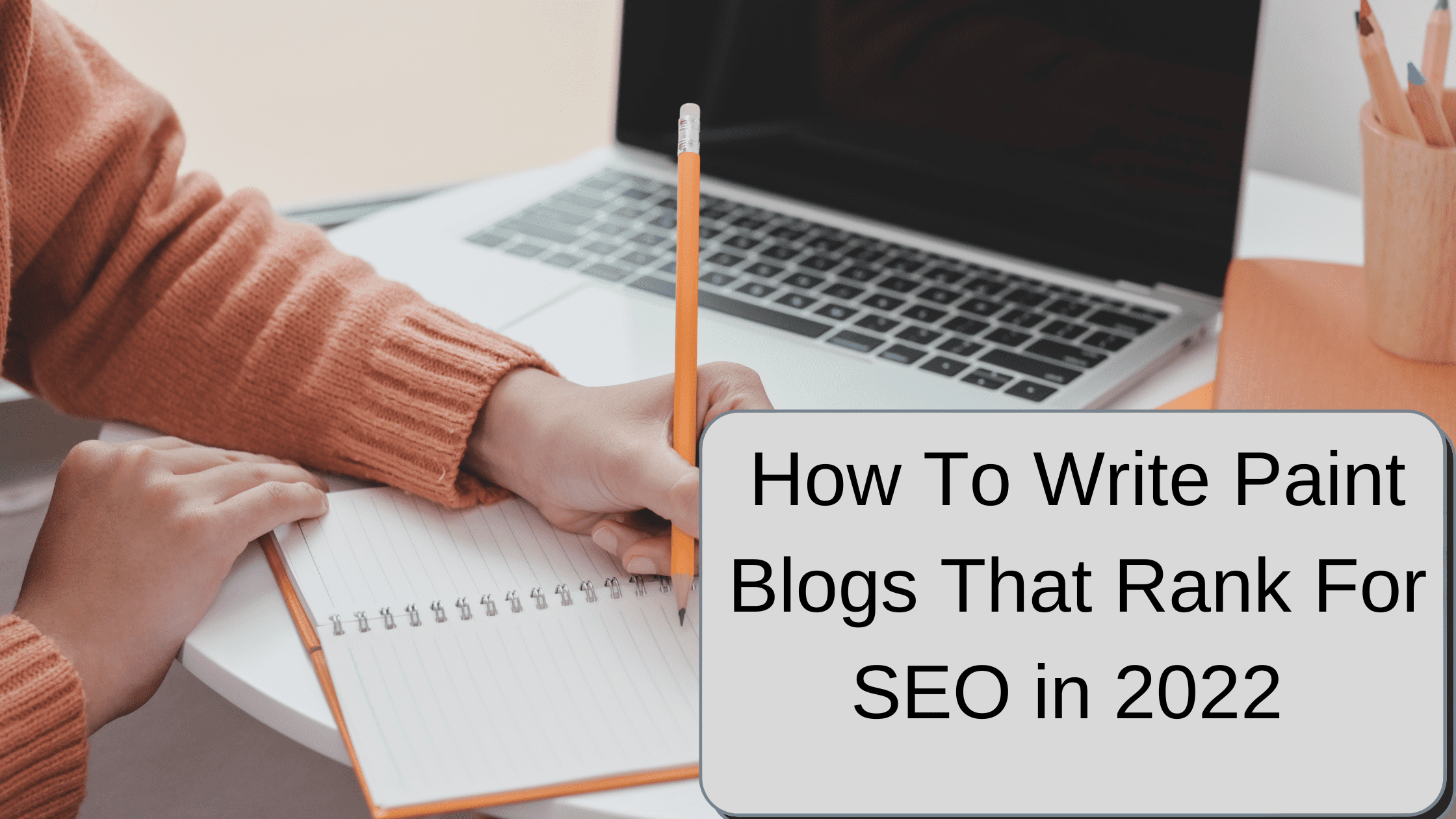 how-to-write-paint-blogs-that-rank-for-seo-in-2022-dyb-virtual